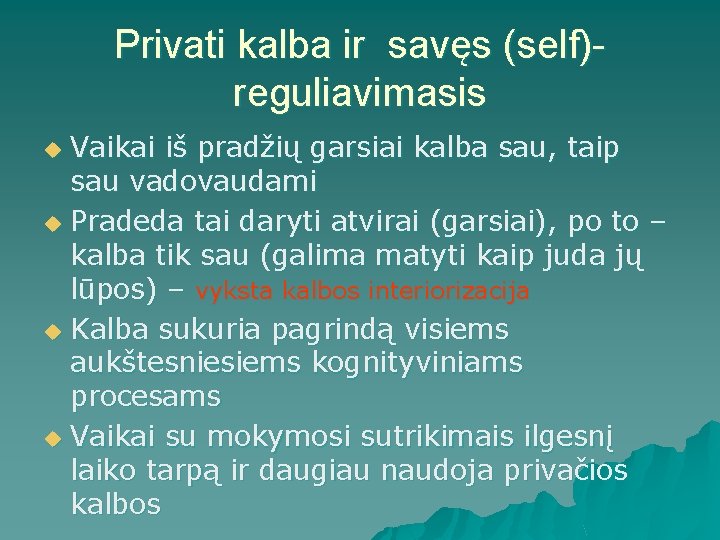 Privati kalba ir savęs (self)reguliavimasis Vaikai iš pradžių garsiai kalba sau, taip sau vadovaudami