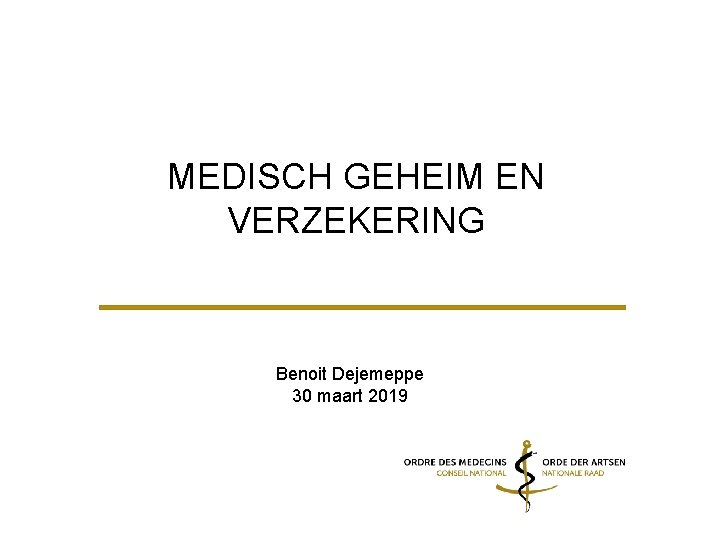MEDISCH GEHEIM EN VERZEKERING Benoit Dejemeppe 30 maart 2019 