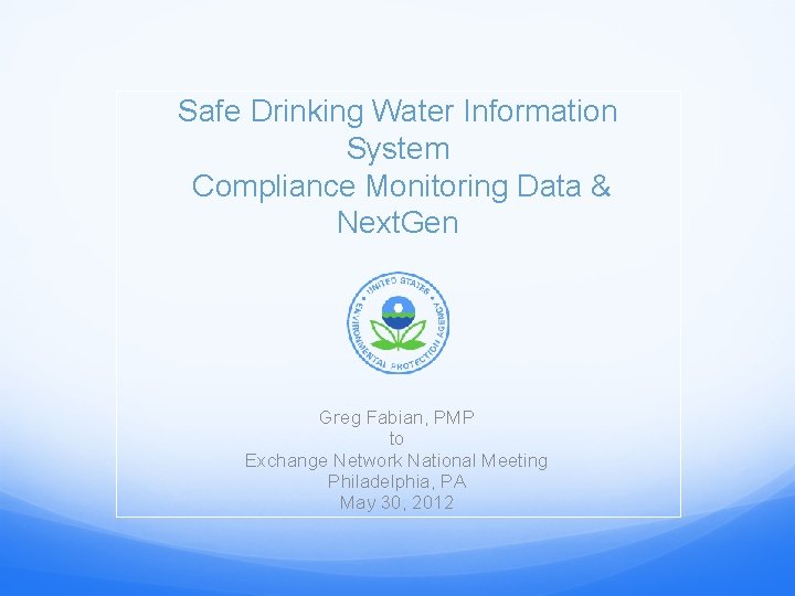 Safe Drinking Water Information System Compliance Monitoring Data & Next. Gen Greg Fabian, PMP