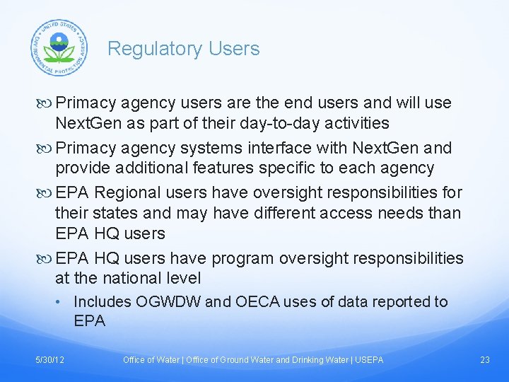 Regulatory Users Primacy agency users are the end users and will use Next. Gen