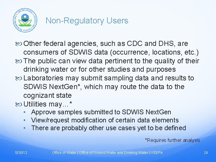 Non-Regulatory Users Other federal agencies, such as CDC and DHS, are consumers of SDWIS