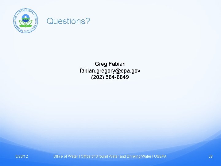 Questions? Greg Fabian fabian. gregory@epa. gov (202) 564 -6649 5/30/12 Office of Water |