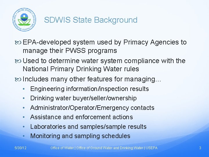 SDWIS State Background EPA-developed system used by Primacy Agencies to manage their PWSS programs