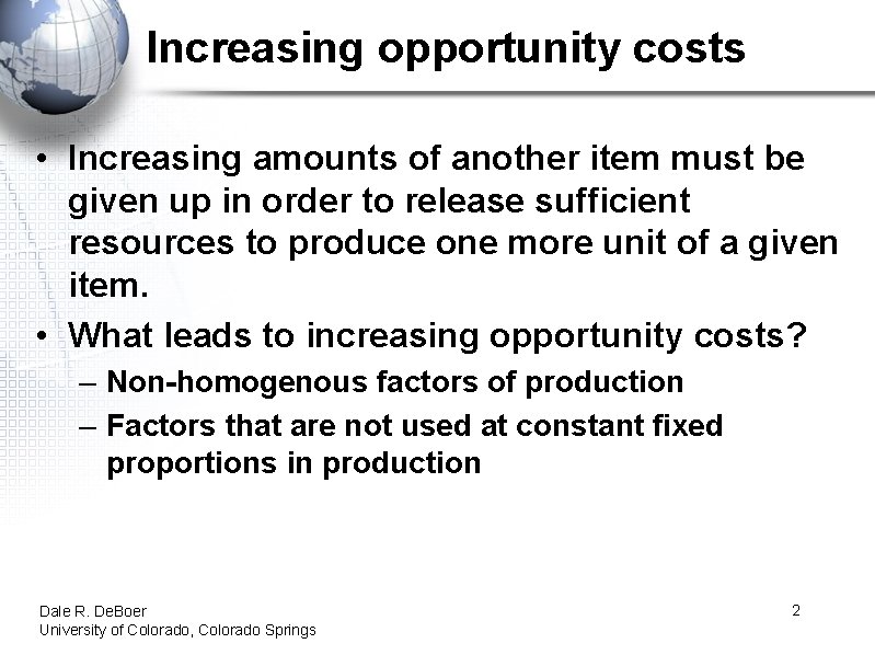 Increasing opportunity costs • Increasing amounts of another item must be given up in