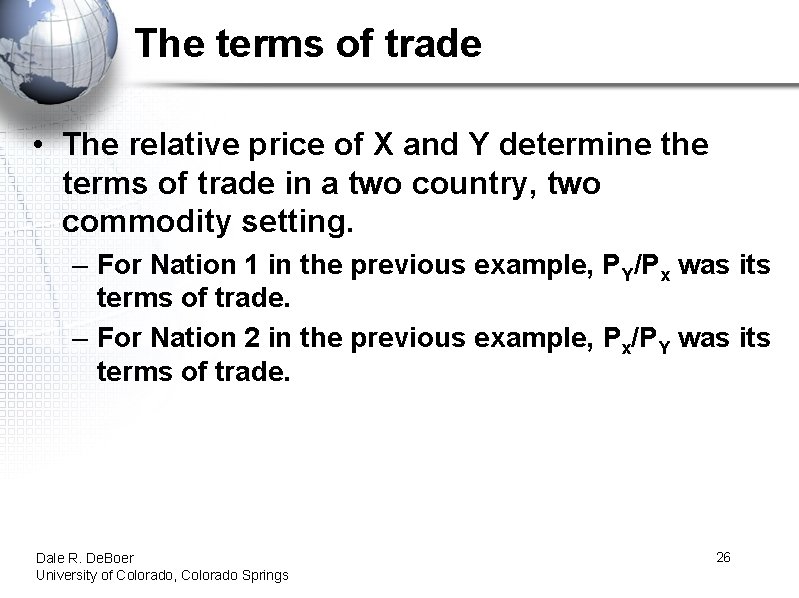 The terms of trade • The relative price of X and Y determine the