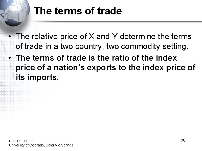 The terms of trade • The relative price of X and Y determine the