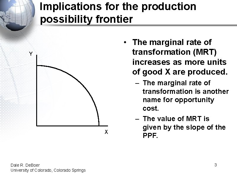 Implications for the production possibility frontier • The marginal rate of transformation (MRT) increases
