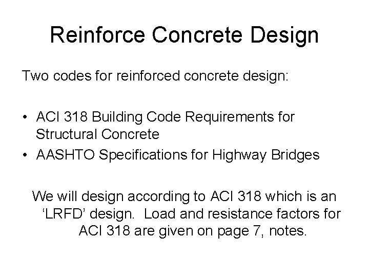 Reinforce Concrete Design Two codes for reinforced concrete design: • ACI 318 Building Code