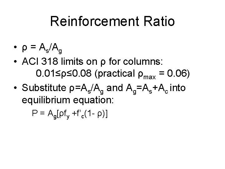 Reinforcement Ratio • ρ = As/Ag • ACI 318 limits on ρ for columns: