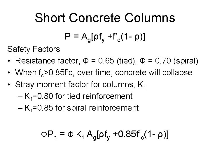 Short Concrete Columns P = Ag[ρfy +f’c(1 - ρ)] Safety Factors • Resistance factor,