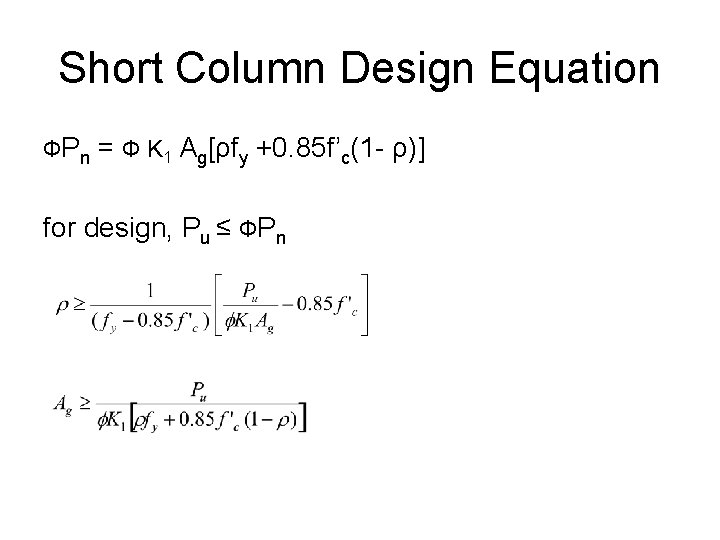 Short Column Design Equation ФPn = Ф K 1 Ag[ρfy +0. 85 f’c(1 -