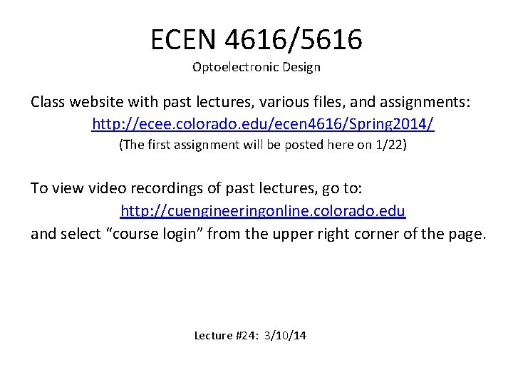 ECEN 4616/5616 Optoelectronic Design Class website with past lectures, various files, and assignments: http: