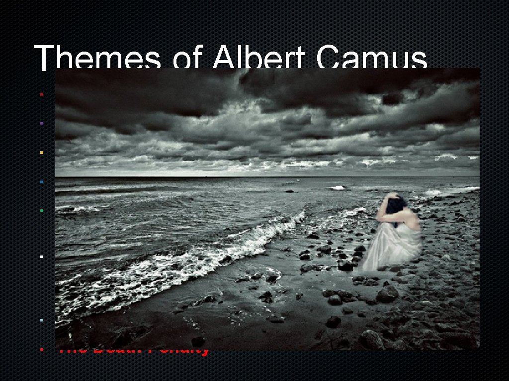 Themes of Albert Camus The Absurd Revolt The Outsider Guilt and Innocence Christianity vs.