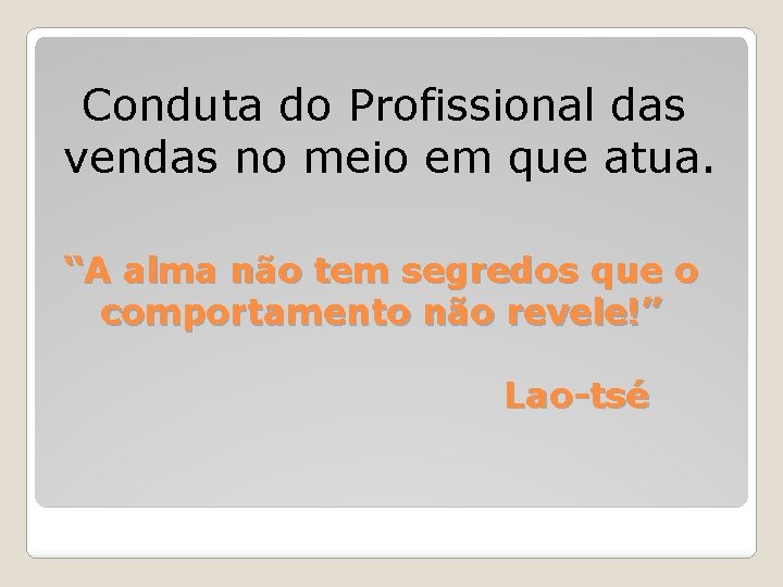 Conduta do Profissional das vendas no meio em que atua. “A alma não tem