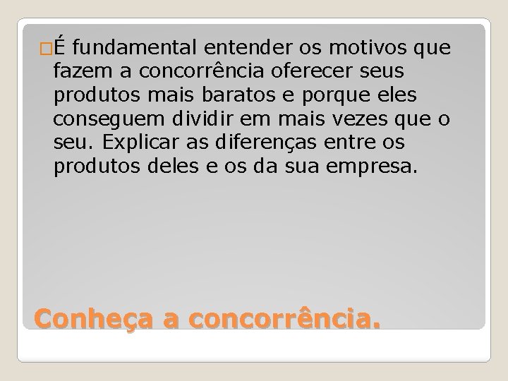 �É fundamental entender os motivos que fazem a concorrência oferecer seus produtos mais baratos