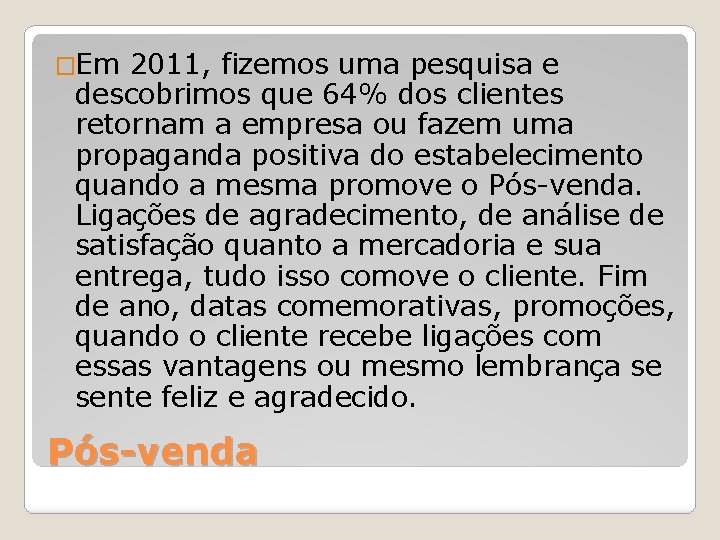 �Em 2011, fizemos uma pesquisa e descobrimos que 64% dos clientes retornam a empresa