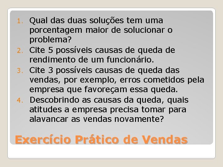 Qual das duas soluções tem uma porcentagem maior de solucionar o problema? 2. Cite