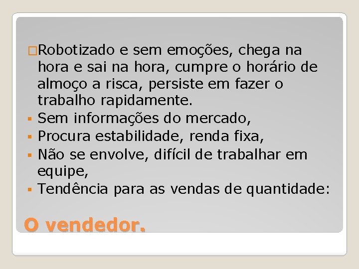 �Robotizado § § e sem emoções, chega na hora e sai na hora, cumpre