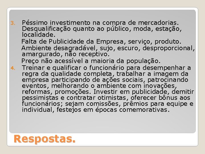 Péssimo investimento na compra de mercadorias. Desqualificação quanto ao público, moda, estação, localidade. Falta
