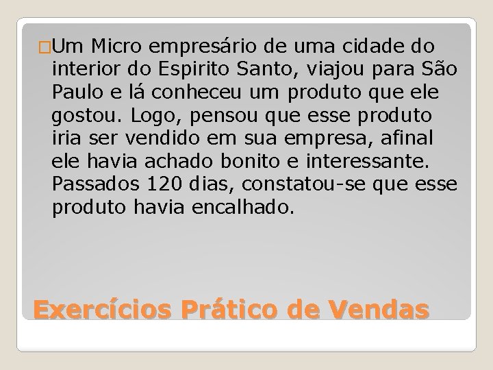 �Um Micro empresário de uma cidade do interior do Espirito Santo, viajou para São