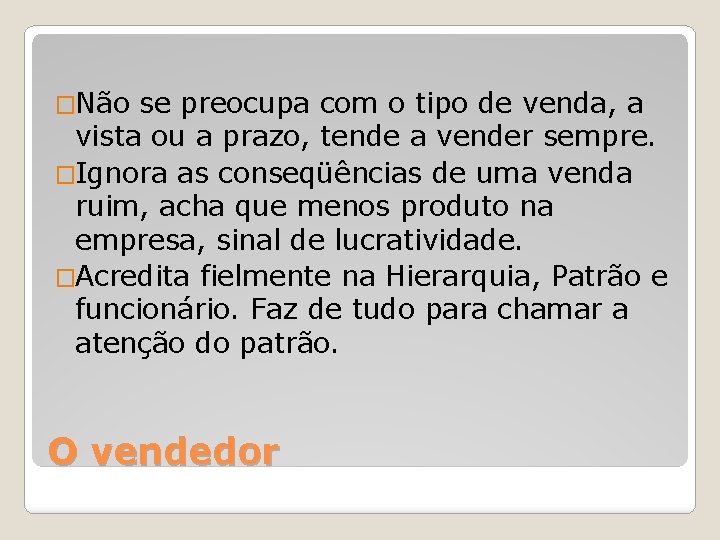 �Não se preocupa com o tipo de venda, a vista ou a prazo, tende