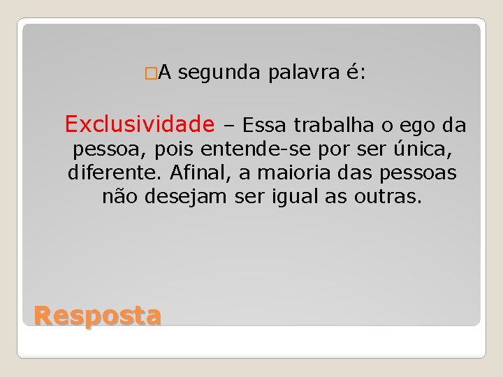 �A segunda palavra é: Exclusividade – Essa trabalha o ego da pessoa, pois entende-se