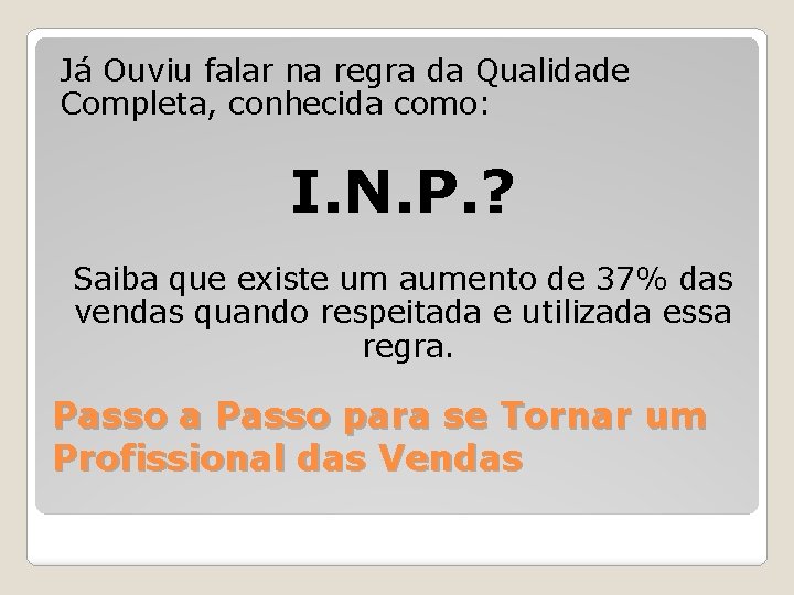 Já Ouviu falar na regra da Qualidade Completa, conhecida como: I. N. P. ?