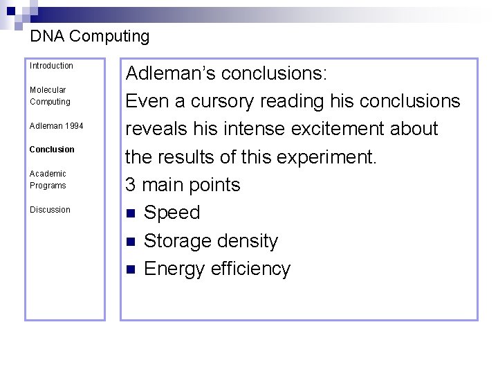 DNA Computing Introduction Molecular Computing Adleman 1994 Conclusion Academic Programs Discussion Adleman’s conclusions: Even