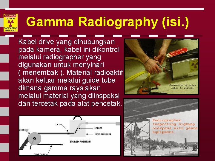 Gamma Radiography (isi. ) Kabel drive yang dihubungkan pada kamera, kabel ini dikontrol melalui