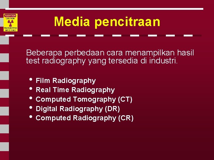 Media pencitraan Beberapa perbedaan cara menampilkan hasil test radiography yang tersedia di industri. •