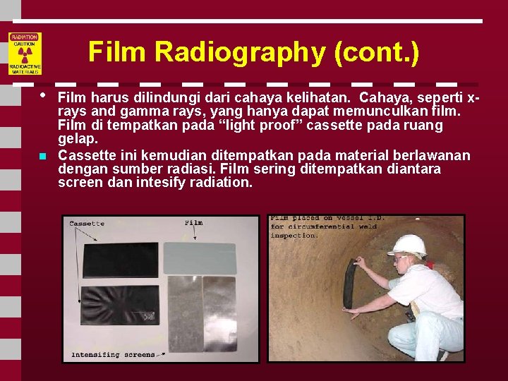 Film Radiography (cont. ) • n Film harus dilindungi dari cahaya kelihatan. Cahaya, seperti