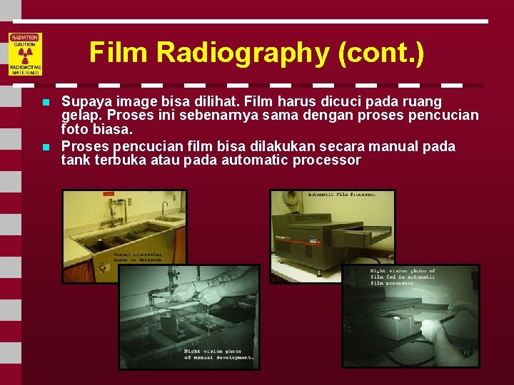 Film Radiography (cont. ) n n Supaya image bisa dilihat. Film harus dicuci pada