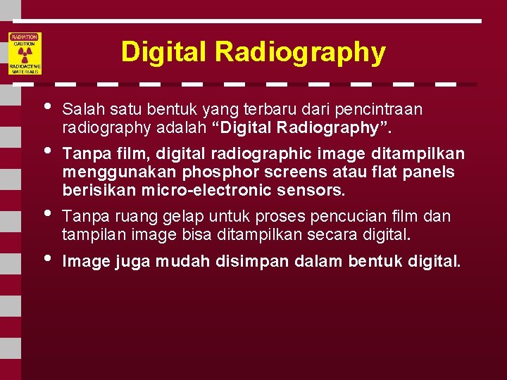 Digital Radiography • • Salah satu bentuk yang terbaru dari pencintraan radiography adalah “Digital