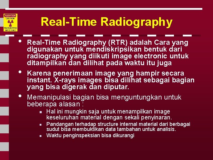 Real-Time Radiography • • • Real-Time Radiography (RTR) adalah Cara yang digunakan untuk mendiskripsikan