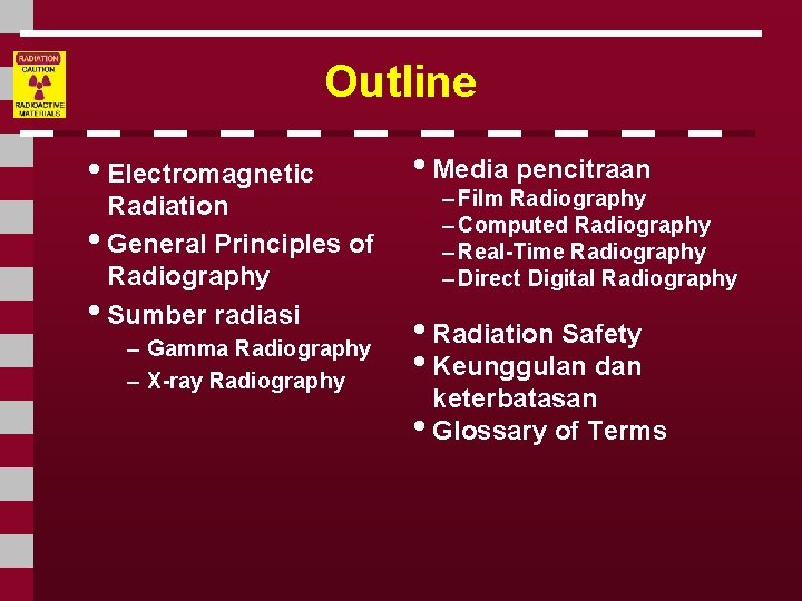 Outline • Electromagnetic Radiation • General Principles of Radiography • Sumber radiasi – Gamma