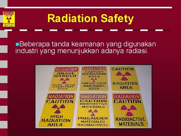 Radiation Safety n. Beberapa tanda keamanan yang digunakan industri yang menunjukkan adanya radiasi. 