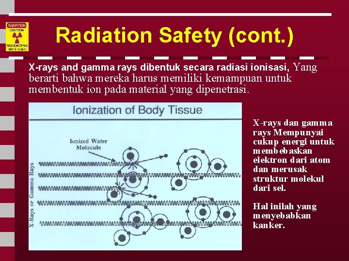 Radiation Safety (cont. ) X-rays and gamma rays dibentuk secara radiasi ionisasi, Yang berarti