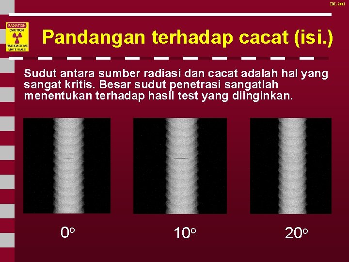 IDL 2001 Pandangan terhadap cacat (isi. ) Sudut antara sumber radiasi dan cacat adalah