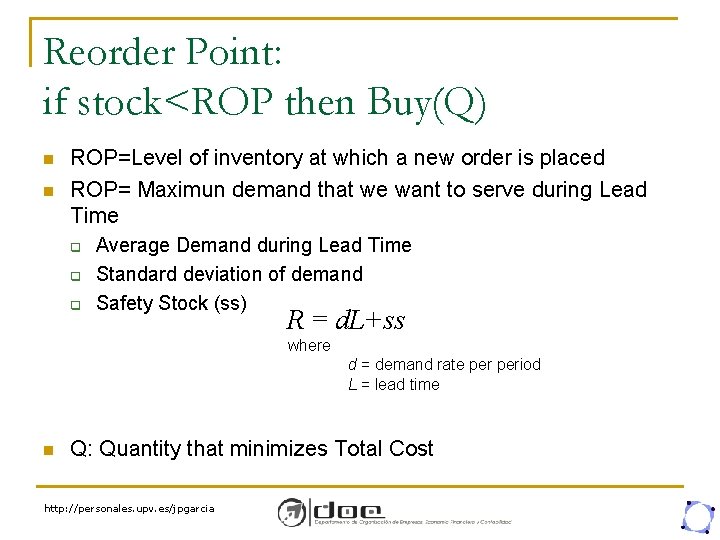 Reorder Point: if stock<ROP then Buy(Q) n n ROP=Level of inventory at which a