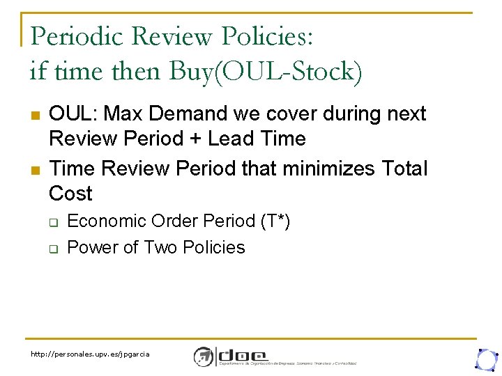 Periodic Review Policies: if time then Buy(OUL-Stock) n n OUL: Max Demand we cover