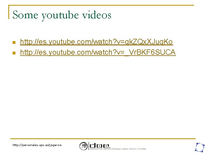 Some youtube videos n n http: //es. youtube. com/watch? v=qk. ZQx. XJuq. Ko http: