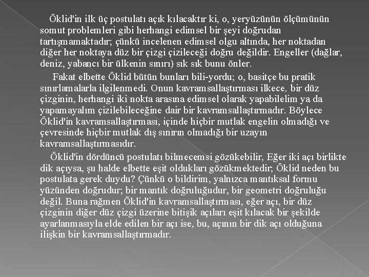  Öklid'in ilk üç postulatı açık kılacaktır ki, o, yeryüzünün ölçümünün somut problemleri gibi