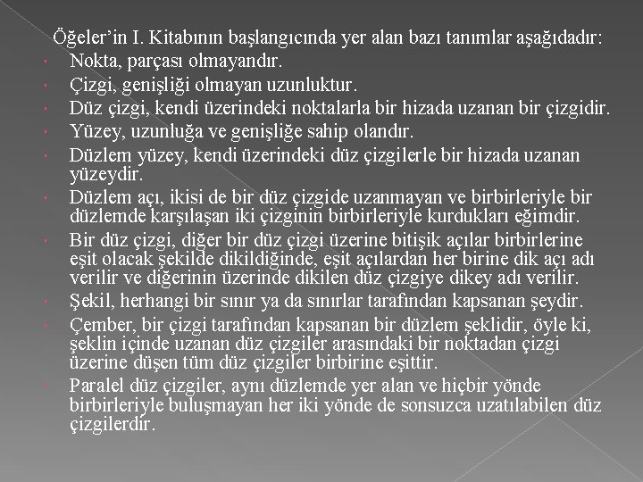  Öğeler’in I. Kitabının başlangıcında yer alan bazı tanımlar aşağıdadır: Nokta, parçası olmayandır. Çizgi,