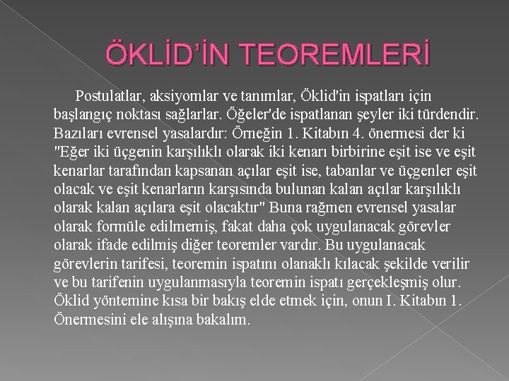 ÖKLİD’İN TEOREMLERİ Postulatlar, aksiyomlar ve tanımlar, Öklid'in ispatları için başlangıç noktası sağlarlar. Öğeler'de ispatlanan