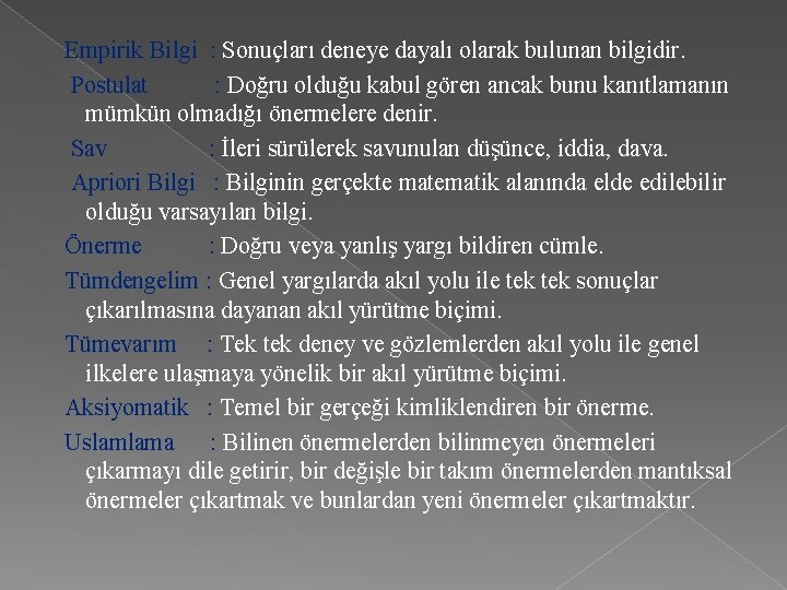  Empirik Bilgi : Sonuçları deneye dayalı olarak bulunan bilgidir. Postulat : Doğru olduğu