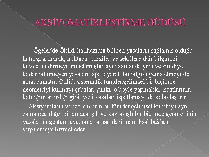 AKSİYOMATİKLEŞTİRME GÜDÜSÜ Öğeler'de Öklid, halihazırda bilinen yasaların sağlamış olduğu katılığı artırarak, noktalar, çizgiler ve