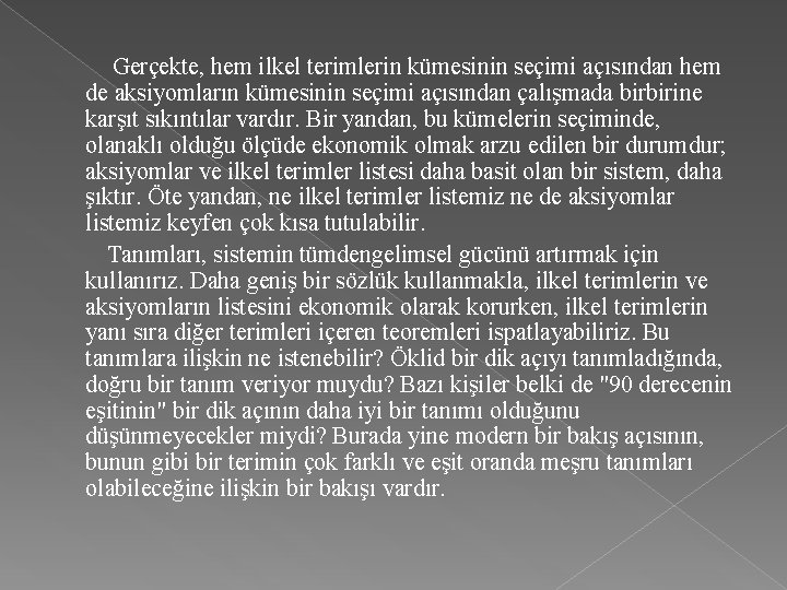 Gerçekte, hem ilkel terimlerin kümesinin seçimi açısından hem de aksiyomların kümesinin seçimi açısından çalışmada