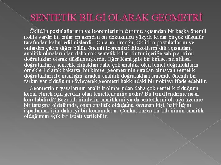 SENTETİK BİLGİ OLARAK GEOMETRİ Öklid'in postulatlarının ve teoremlerinin durumu açısından bir başka önemli nokta