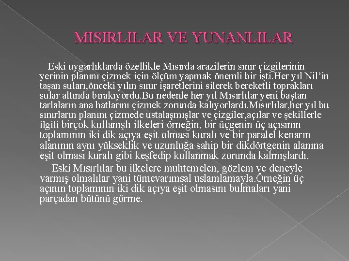 MISIRLILAR VE YUNANLILAR Eski uygarlıklarda özellikle Mısırda arazilerin sınır çizgilerinin yerinin planını çizmek için