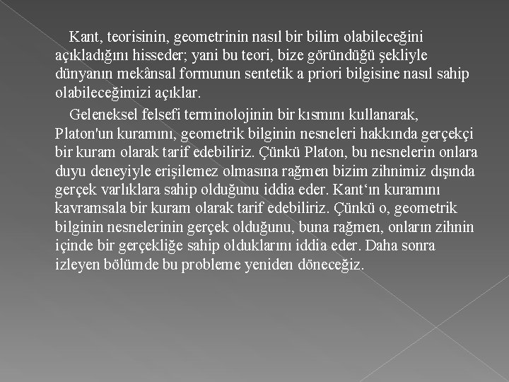  Kant, teorisinin, geometrinin nasıl bir bilim olabileceğini açıkladığını hisseder; yani bu teori, bize